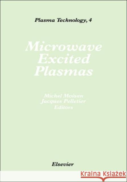 Microwave Excited Plasmas: Volume 4 Moisan, M. 9780444888150 Elsevier Science