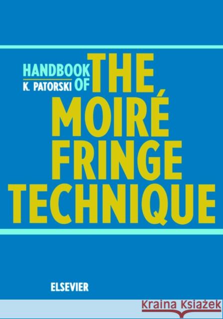 Handbook of the Moire Fringe Technique K. Patorski M. Kujawi&nacut Bas Va 9780444888235 Elsevier Science