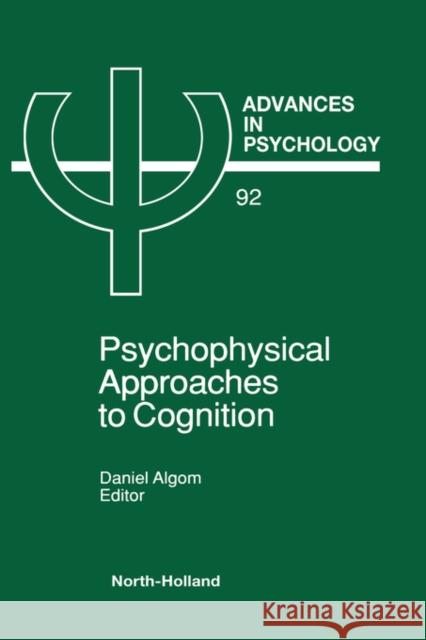 Psychophysical Approaches to Cognition: Volume 92 Algom, D. 9780444889782 North-Holland