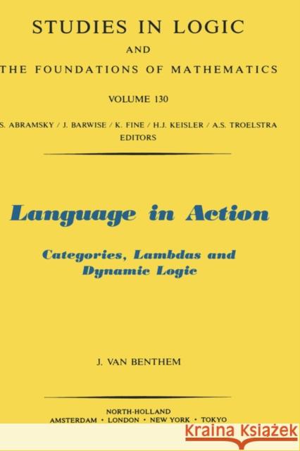 Language in Action: Categories, Lambdas and Dynamic Logic Volume 130 Van Benthem, J. 9780444890009