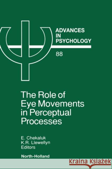 The Role of Eye Movements in Perceptual Processes: Volume 88 Chekaluk, E. 9780444890054 North-Holland