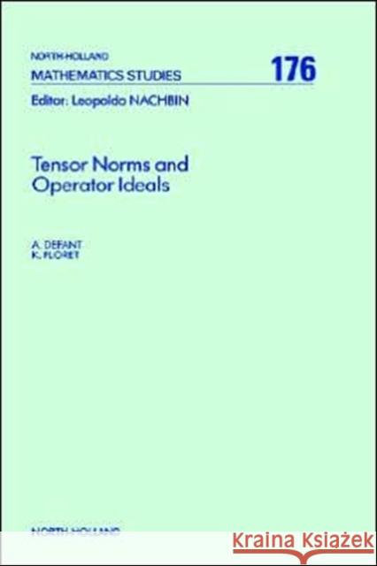 Tensor Norms and Operator Ideals: Volume 176 Defant, A. 9780444890917 North-Holland