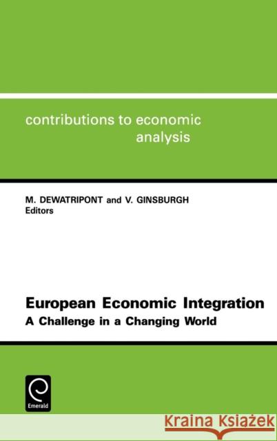 European Economic Integration: a Challenge in a Changing World Mathias Dewatripont, Victor Ginsburgh 9780444891747