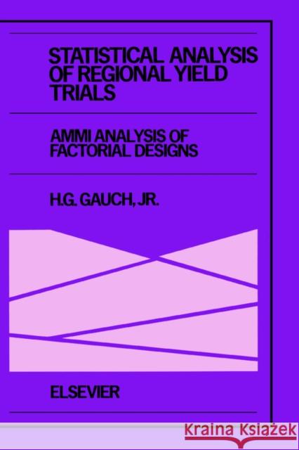 Statistical Analysis of Regional Yield Trials: Ammi Analysis of Factorial Designs Gauch Jr, H. G. 9780444892409 Elsevier Science