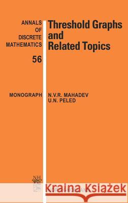 Threshold Graphs and Related Topics: Volume 56 Mahadev, N. V. R. 9780444892874 North-Holland