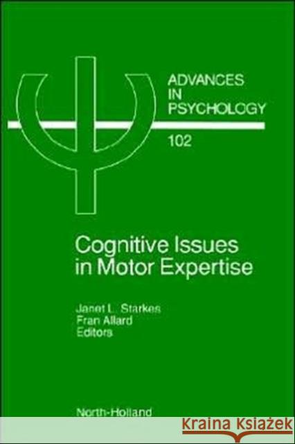 Cognitive Issues in Motor Expertise: Volume 102 Starkes, J. 9780444893024 North-Holland