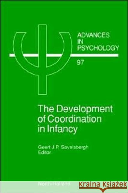 The Development of Coordination in Infancy: Volume 97 Savelsbergh, G. J. P. 9780444893284 North-Holland