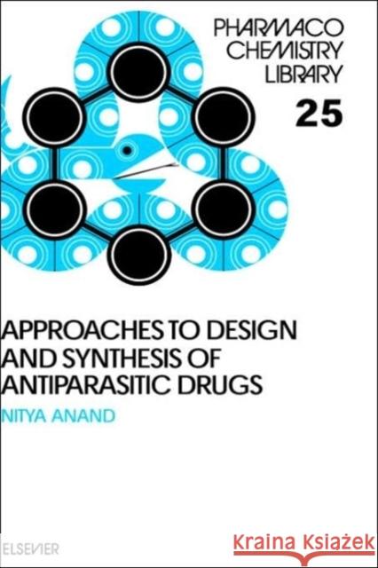 Approaches to Design and Synthesis of Antiparasitic Drugs Nitya Anand Satyavan Sharma N. Anand 9780444894762 Elsevier Science & Technology
