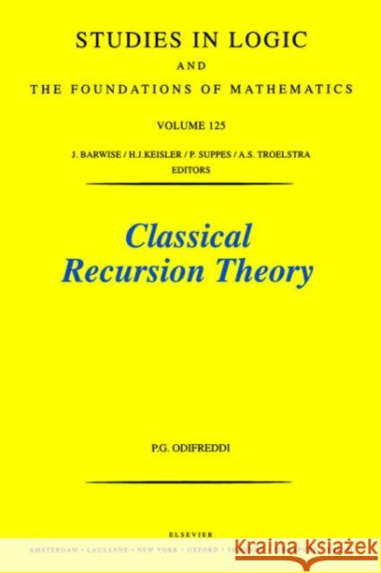 Classical Recursion Theory: The Theory of Functions and Sets of Natural Numbers Volume 125 Odifreddi, P. 9780444894830 North-Holland