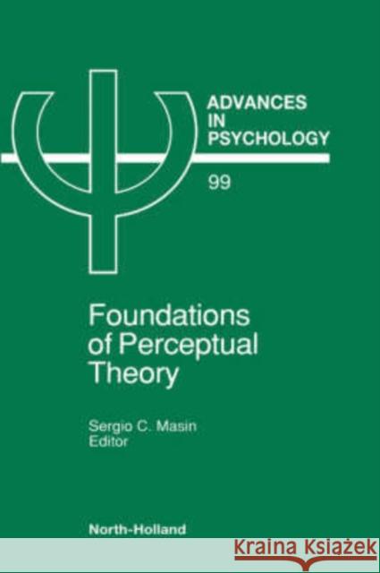 Foundations of Perceptual Theory: Volume 99 Masin, S. C. 9780444894960 North-Holland