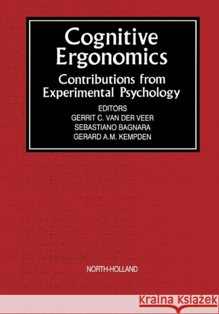 Cognitive Ergonomics: Contributions from Experimental Psychology Van Der Veer, G. C. 9780444895042 ELSEVIER SCIENCE & TECHNOLOGY