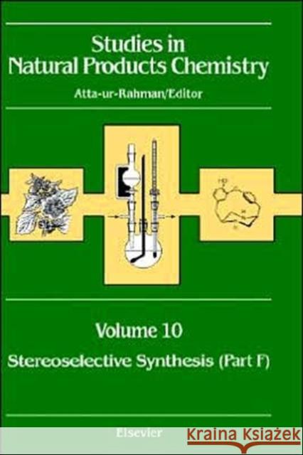 Studies in Natural Products Chemistry: Stereoselective Synthesis (Part F) Volume 10 Rahman, Atta-Ur- 9780444895585 Elsevier Science & Technology