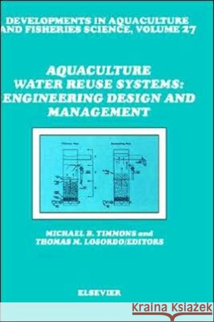 Aquaculture Water Reuse Systems: Engineering Design and Management M. B. Timmons T. M. Losordo Timmons M 9780444895851 