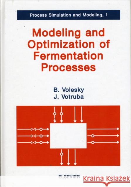 Modeling and Optimization of Fermentation Processes: Volume 1 Volesky, B. 9780444895882 Elsevier Science & Technology