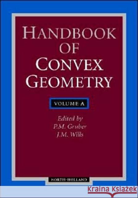 Handbook of Convex Geometry P. M. Gruber J. M. Wills Arjen Sevenster 9780444895967 North-Holland