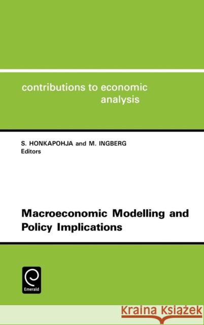 Macroeconomic Modelling and Policy Implications: In Honour of Pertti Kukkonen Seppo Honkapohja, M. Ingberg 9780444896261 Emerald Publishing Limited