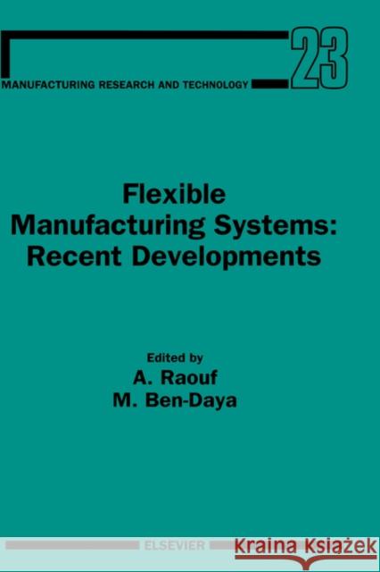 Flexible Manufacturing Systems: Recent Developments: Volume 23 Raouf, A. 9780444897985 Elsevier Science