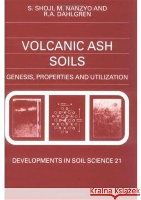Volcanic Ash Soils : Genesis, Properties and Utilization Shoji, S., Nanzyo, M., Dahlgren, R.A. 9780444897992 Elsevier Science