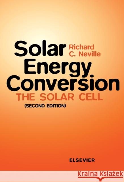 Solar Energy Conversion: The Solar Cell Neville, R. C. 9780444898180 Elsevier Science