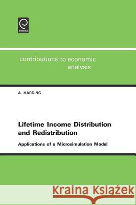 Lifetime Income Distribution and Redistribution: Applications of a Microsimulation Model A. F. Harding 9780444898432 Emerald Publishing Limited