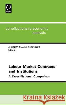 Labor Market Contracts and Institutions: A Cross-national Comparison J. Hartog, J. Theeuwes 9780444899279 Emerald Publishing Limited