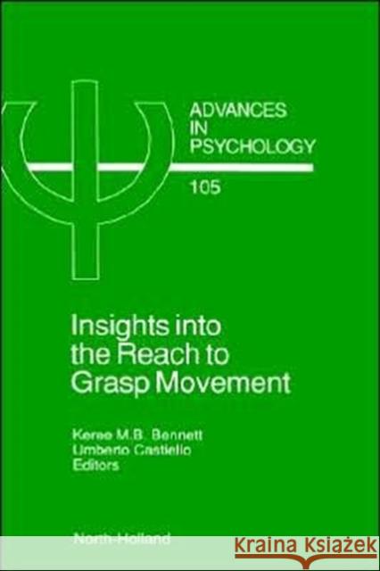 Insights Into the Reach to Grasp Movement: Volume 105 Bennett, K. M. B. 9780444899316 North-Holland