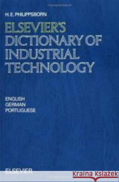 Elsevier's Dictionary of Industrial Technology : In English, German and Portuguese Philippsborn, H.E. 9780444899453 Elsevier Science