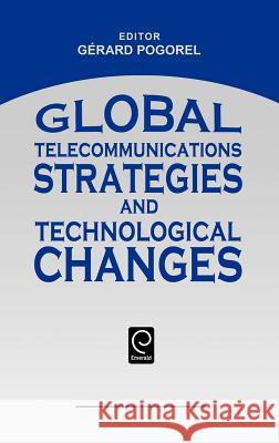 Global Telecommunications Strategies and Technological Changes Gerard Pogorel 9780444899606 Emerald Publishing Limited