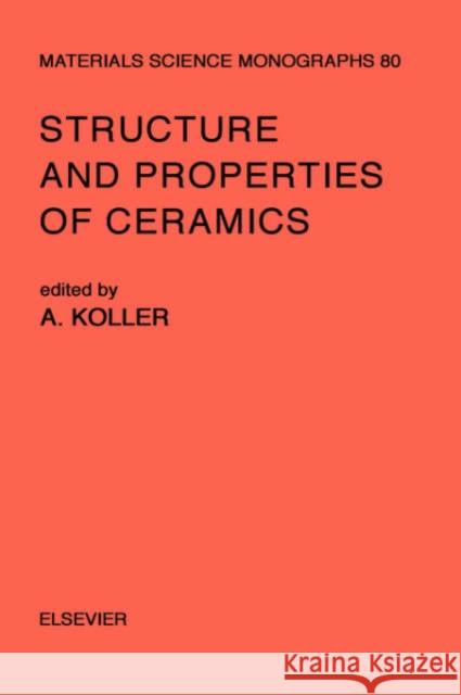 Structure and Properties of Ceramics: Volume 80 Koller, A. 9780444987198