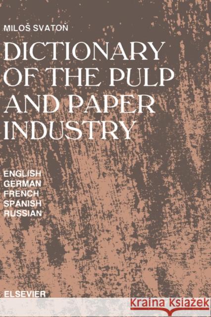 Dictionary of the Pulp and Paper Industry: In English, German, French, Spanish and Russian Svaton, M. 9780444987891 Elsevier Science