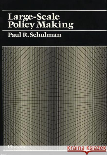 Large Scale Policy Making Paul R. Schulman 9780444990754