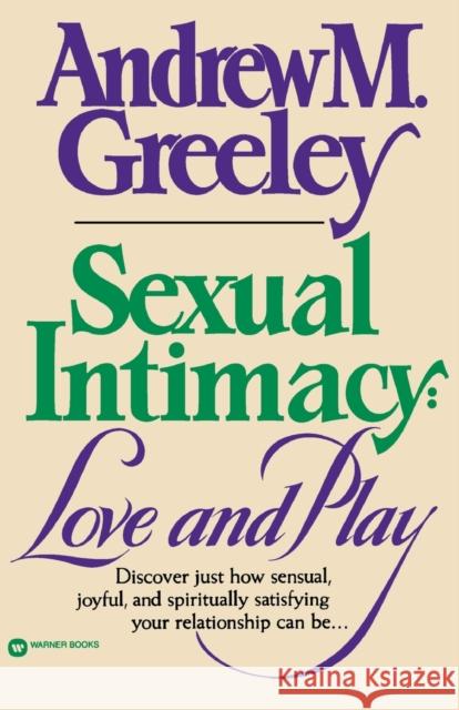 Sexual Intimacy: Love and Play Andrew M. Greeley 9780446385565 Warner Books