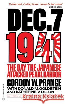 Dec. 7, 1941: The Day the Japanese Attacked Pearl Harbor Gordon W. Prange Donald M. Goldstein Katherine V. Dillon 9780446389976 Warner Books
