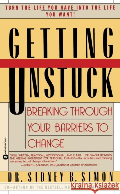 Getting Unstuck: Breaking Through Your Barriers to Change Sidney B. Simon Dr Sidney B. Simon 9780446390248 Warner Books