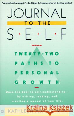 Journal to the Self: Twenty-Two Paths to Personal Growth - Open the Door to Self-Understanding by Writing, Reading, and Creating a Journal Adams, Kathleen 9780446390385 Warner Books