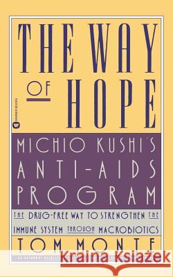 The Way of Hope: Michio Kushi's Anti-AIDS Program Tom Monte 9780446391740 Grand Central Publishing