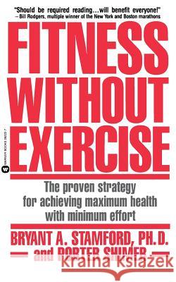 Fitness Without Exercise: The Proven Strategy for Achieving Maximum Health with Minimum Effort Bryant A. Stamford Porter Schimer Porter Shimer 9780446392228 Warner Books