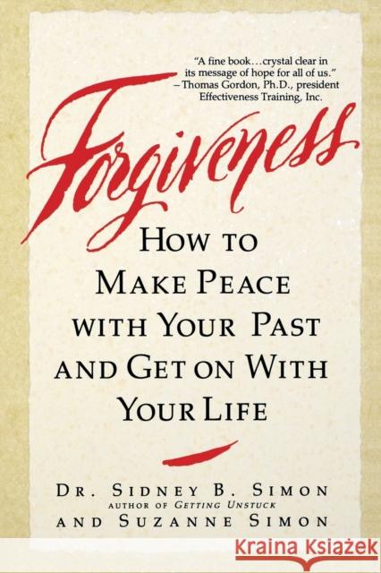 Forgiveness: How to Make Peace with Your Past and Get on with Your Life Sidney B. Simon Suzanne Simon Dr Sidney B. Simon 9780446392594 Warner Books