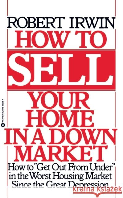How to Sell Your Home in a Down Market Robert Irwin 9780446392983 Warner Books