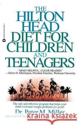 The Hilton Head Diet for Children and Teenagers Peter M Miller, Ph.D. 9780446393379 Time Warner Trade Publishing