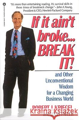 If it Ain't Broke ... Break it! R.J. Kriegel, L. Patler 9780446393591 Time Warner International