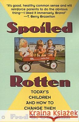 Spoiled Rotten: Today's Children and How to Change Them Fred G. Gosman 9780446395090