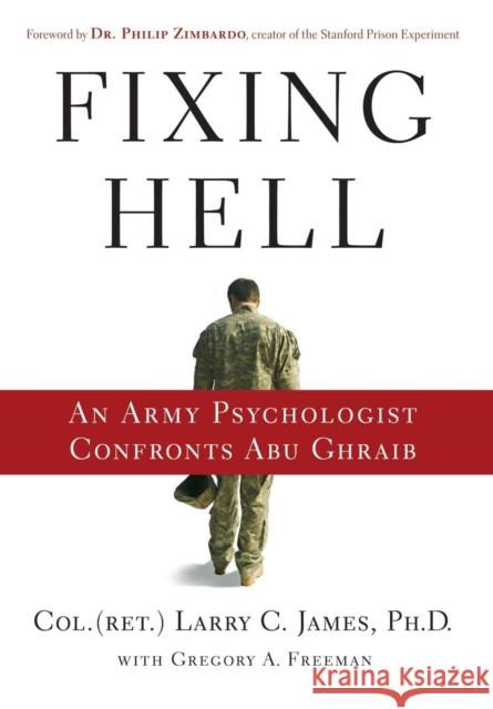 Fixing Hell: An Army Psychologist Confronts Abu Ghraib Larry C. James 9780446509282 Grand Central Publishing