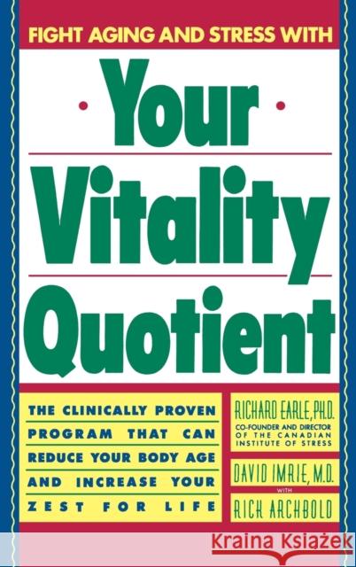 Your Vitality Quotient: The Clinically Program That Can Reduce Your Body Age - And Increase Your Zest for Life Richard Earle Rick Archbold David Imrie 9780446514620