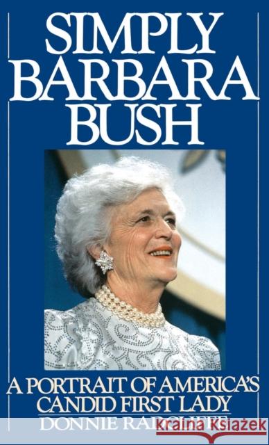 Simply Barbara Bush: A Portrait of America's Candid First Lady Donnie Radcliffe 9780446515535