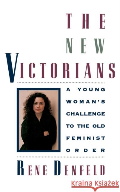 The New Victorians: A Young Woman's Challenge to the Old Feminist Order Rene Denfeld 9780446517522 Warner Books