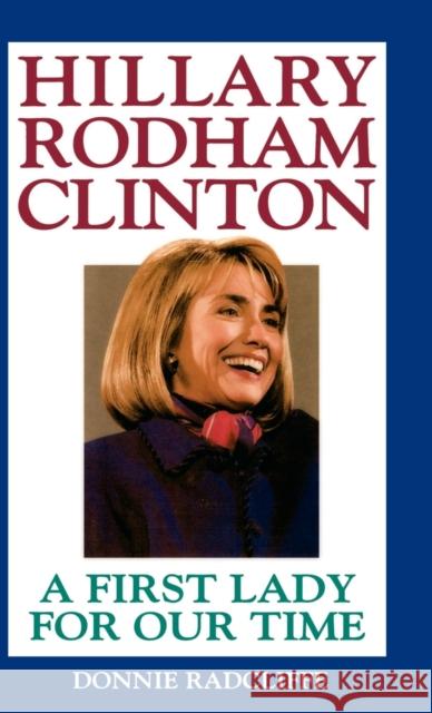 Hillary Rodham Clinton: A First Lady for Our Time Donnie Radcliffe 9780446517669 Warner Books