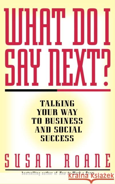What Do I Say Next?: Talking Your Way to Business and Social Success Susan RoAne 9780446520003 Warner Books