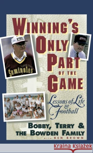Winning's Only Part of the Game: Lessons of Life and Football Bobby Bowden Terry Bowden Family Bowden 9780446520508 Warner Books