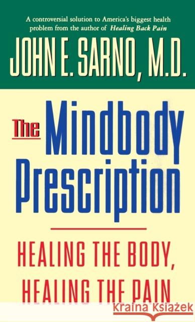 The Mindbody Prescription: Healing the Body, Healing the Pain Sarno, John E. 9780446520768 Warner Books